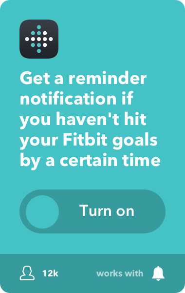 Get a reminder notification if you haven't hit your Fitbit goals by a certain time.
