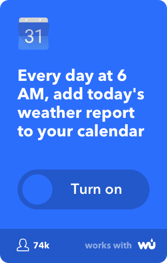Every day at 6 AM, add today's weather report to your calendar